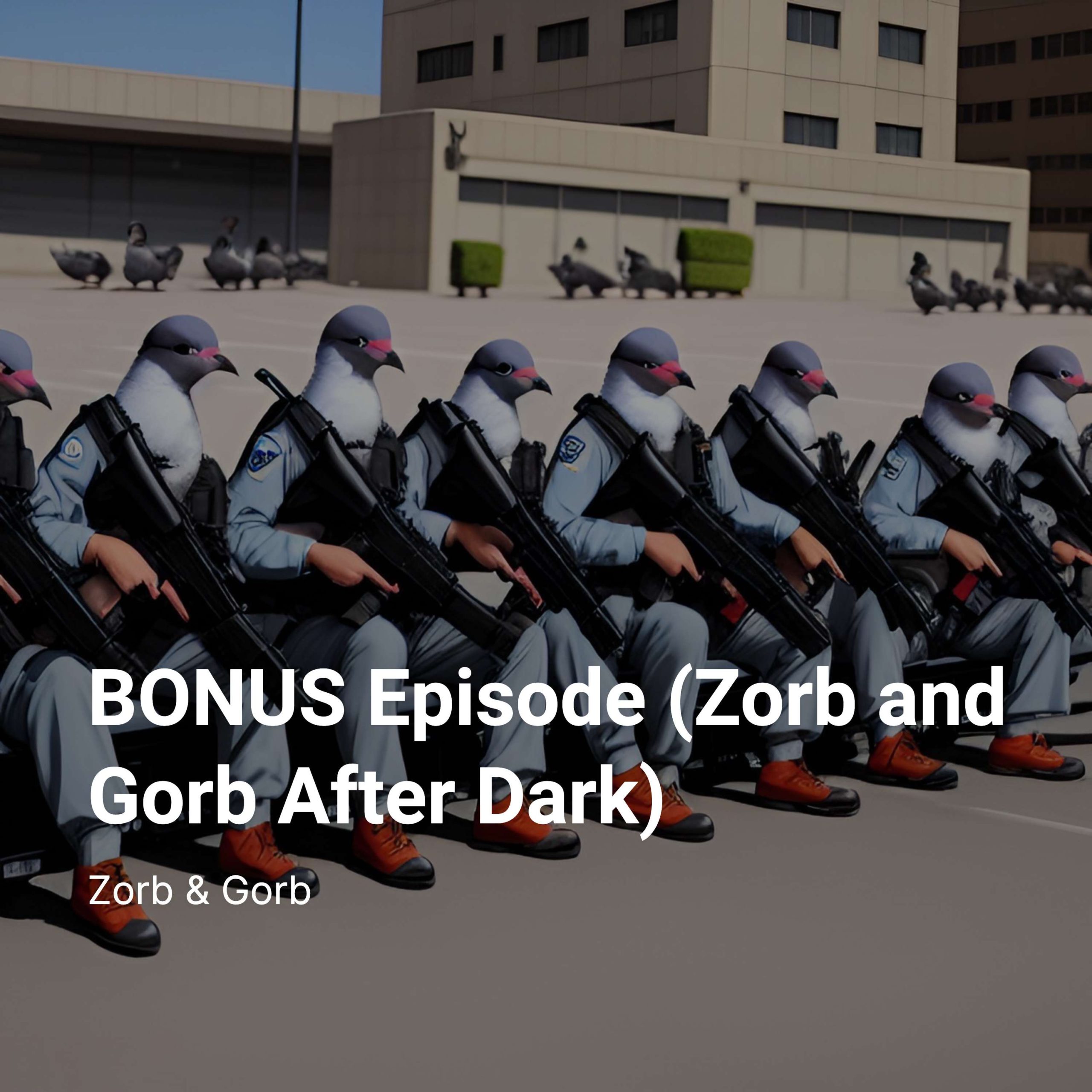 BONUS Episode (Zorb and Gorb After Dark)