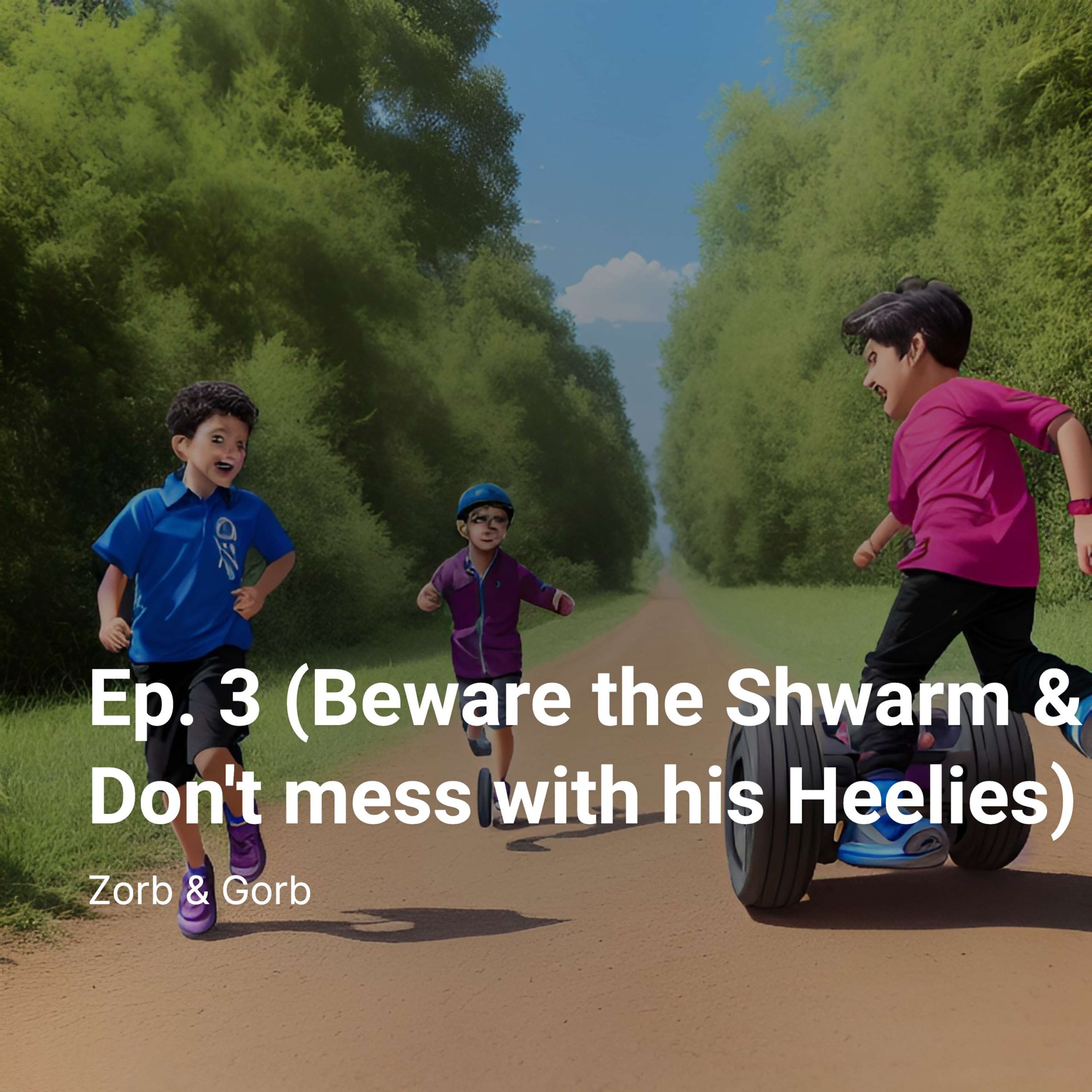 Ep. 3 (Beware the Shwarm & Don’t mess with his Heelies)