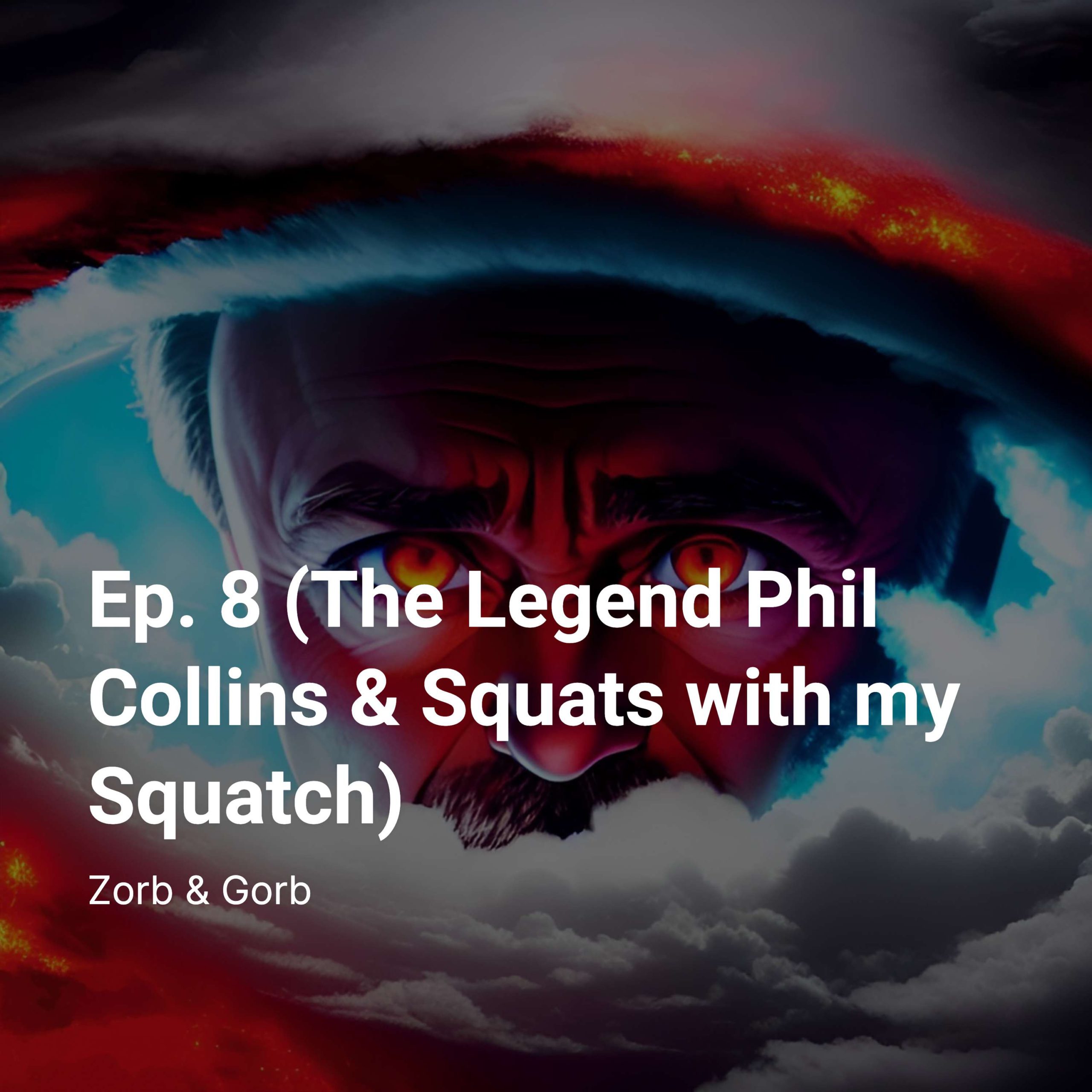 Ep. 8 (Gaseous Aliens and The Legend Phil Collins & Squats with my Squatch)