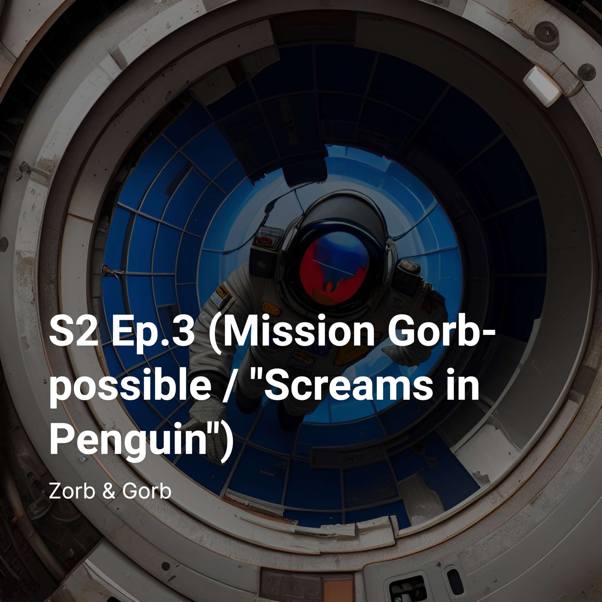 S2 Ep.3 (Mission Gorb-possible/”Screams in Penguin”)
