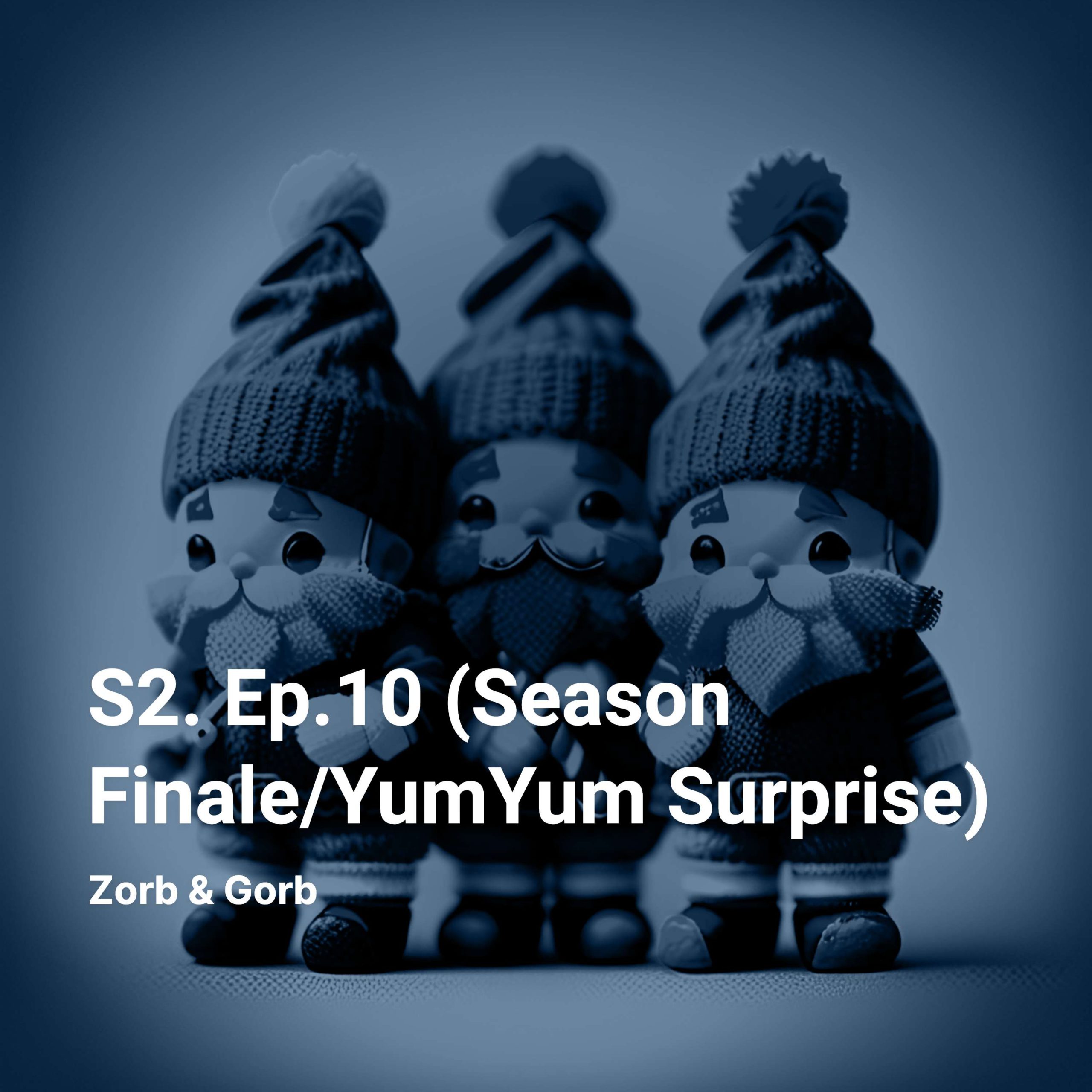 S2. Ep.10 (Season Finale/YumYum Surprise)