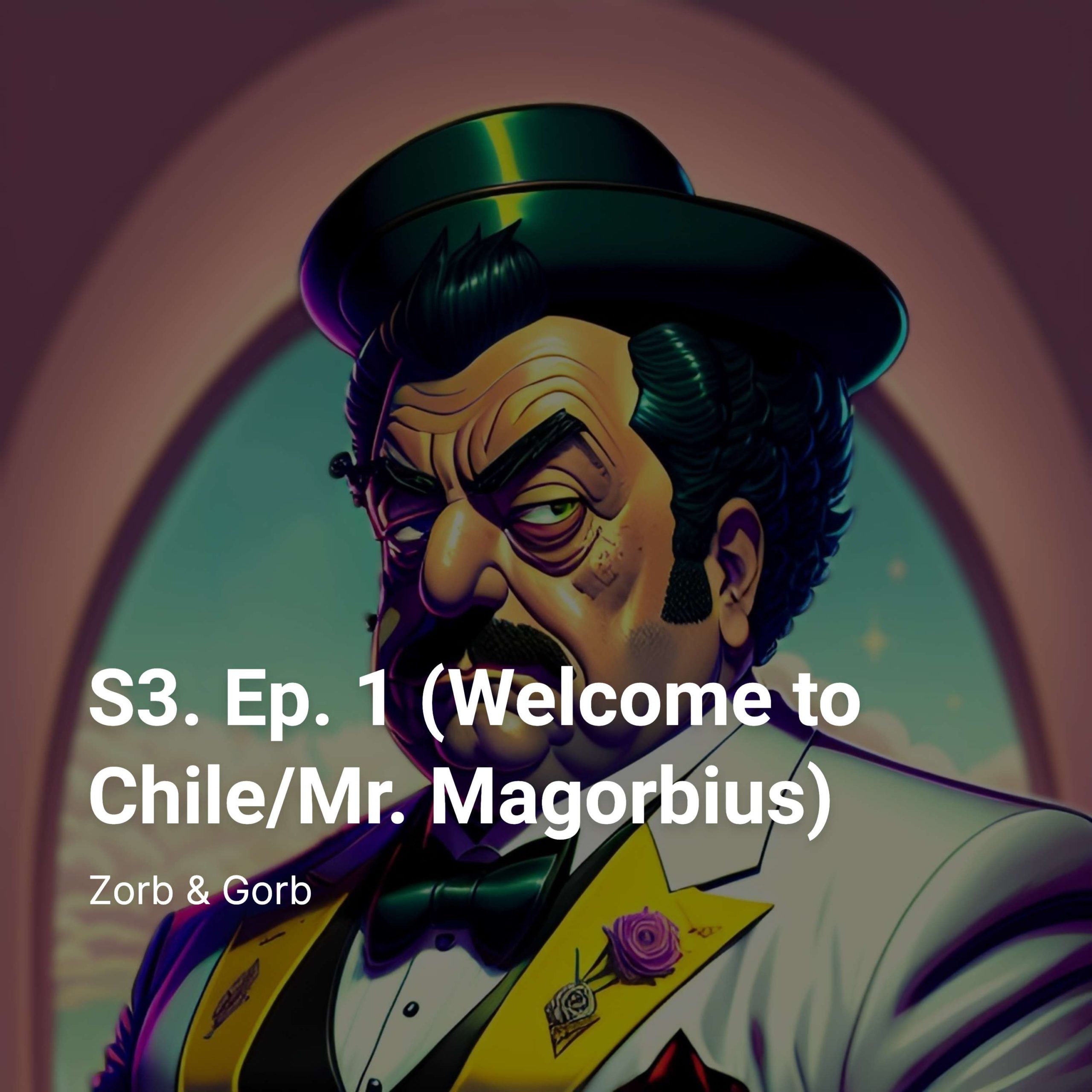 S3. Ep. 1 (Welcome to Chile/Mr. Magorbius)