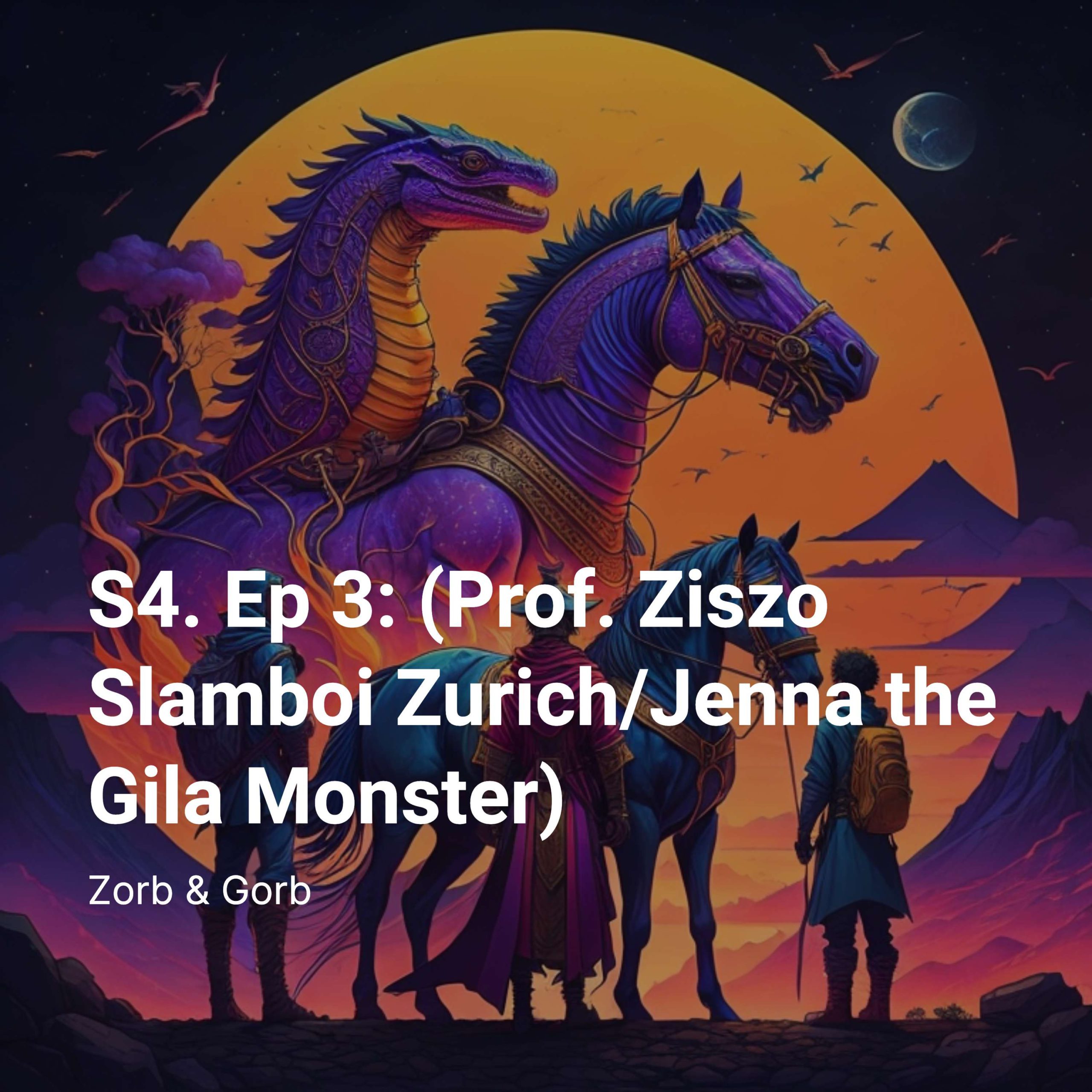 S4. Ep 3: (Prof. Ziszo Slamboi Zurich/Jenna the Gila Monster)