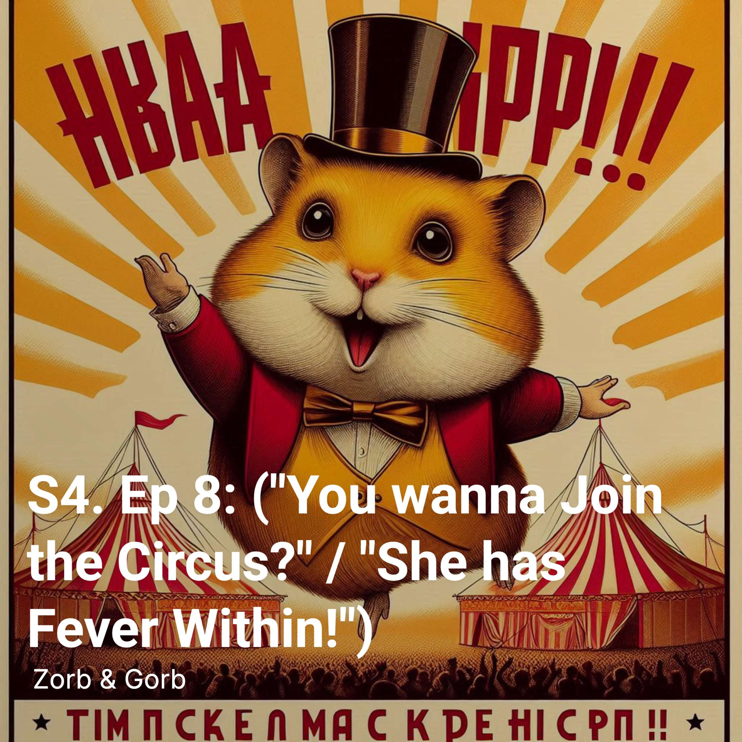 S4. Ep 8: (“You wanna Join the Circus?” / “She has Fever Within!”)