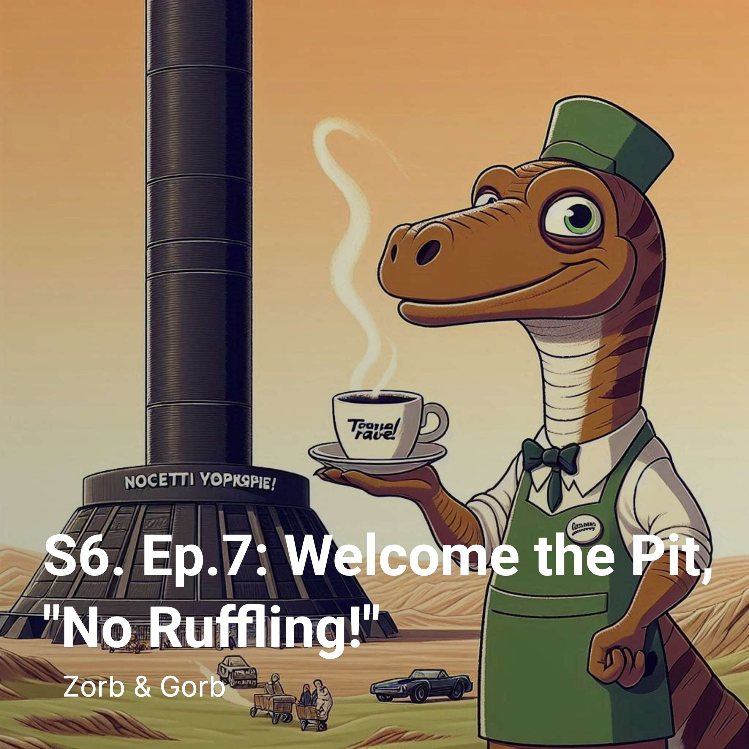S6. Ep.7: Welcome the Pit, “No Ruffling!”
