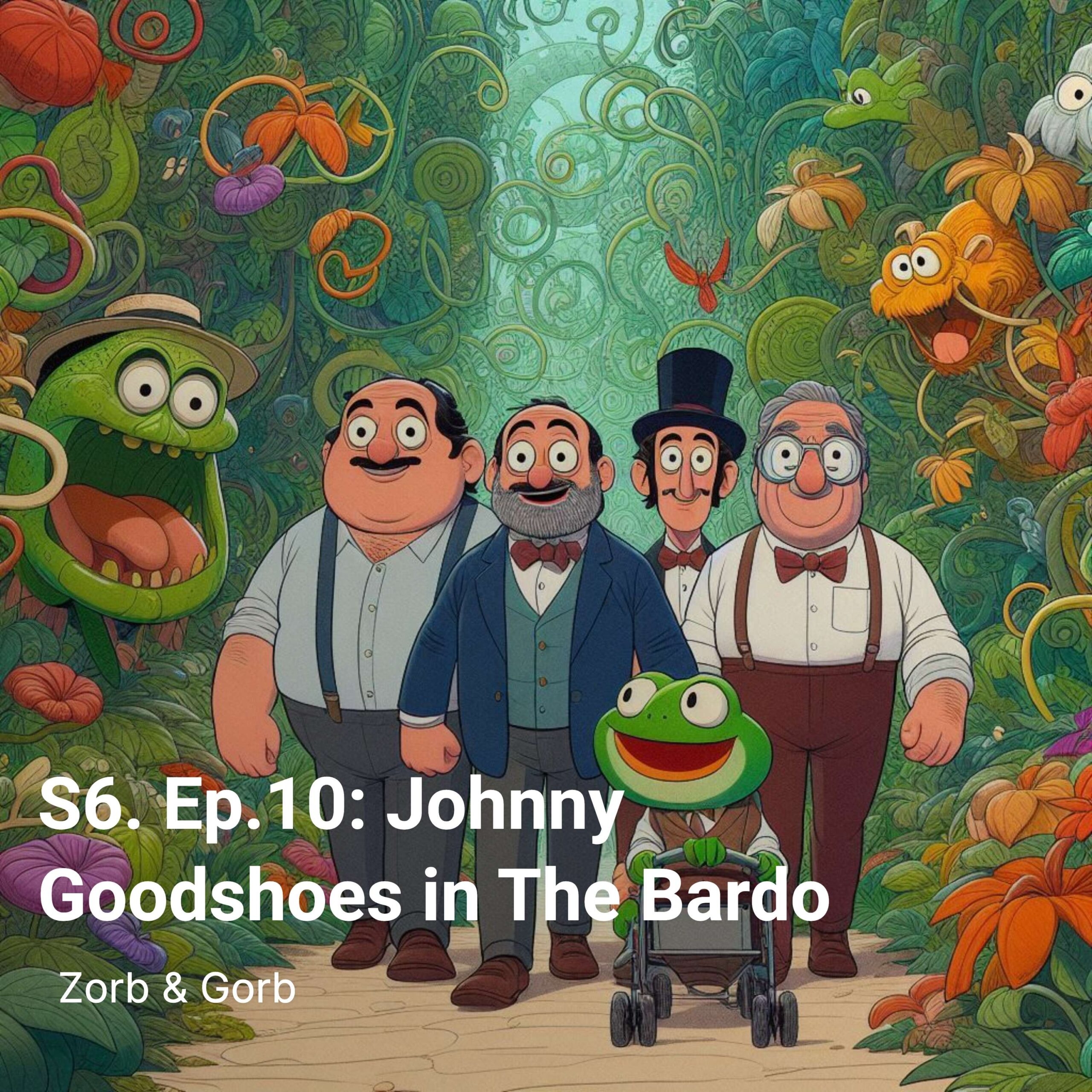 S6. Ep.10: Johnny Goodshoes in The Bardo