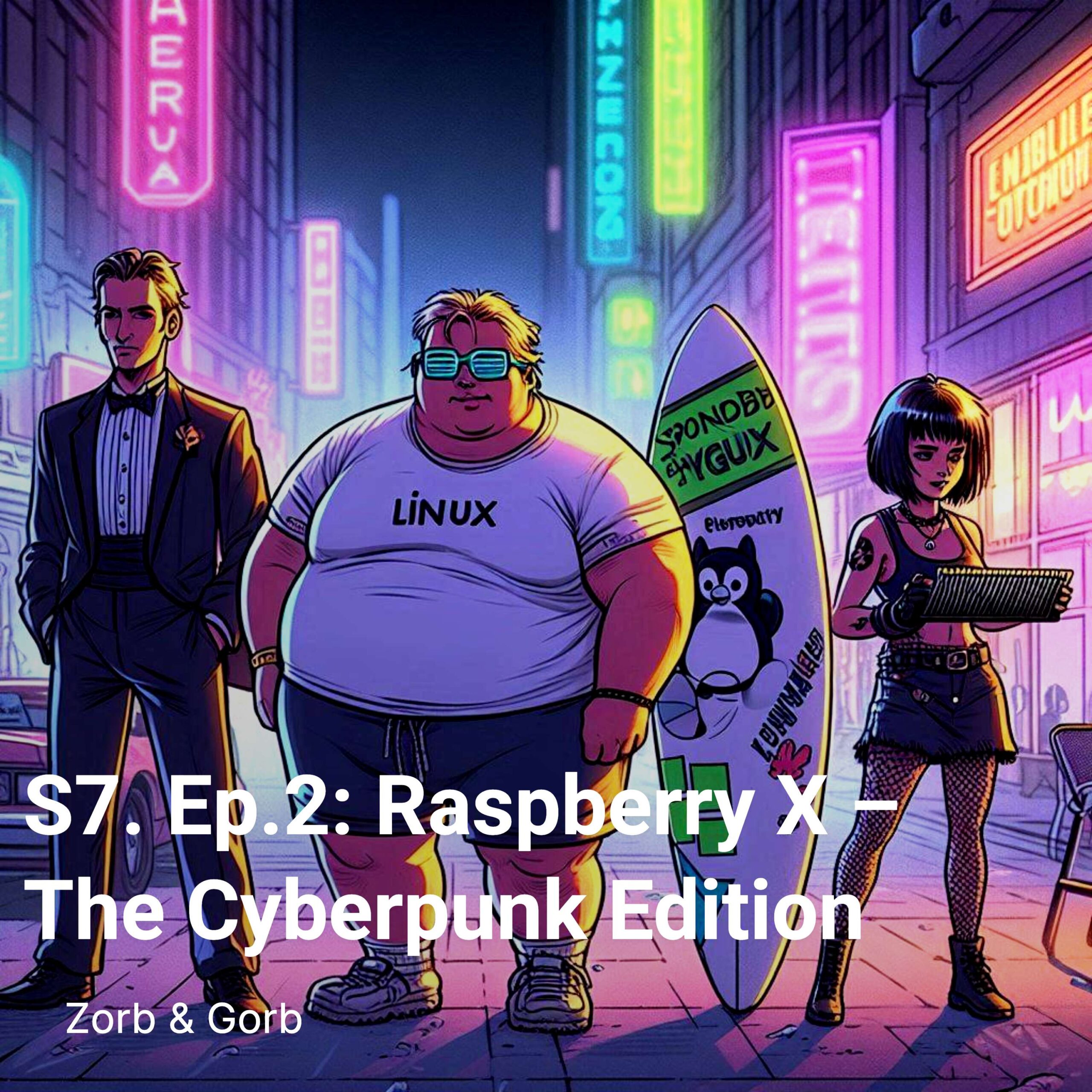 S7. Ep.2: Raspberry X – The Cyberpunk Edition