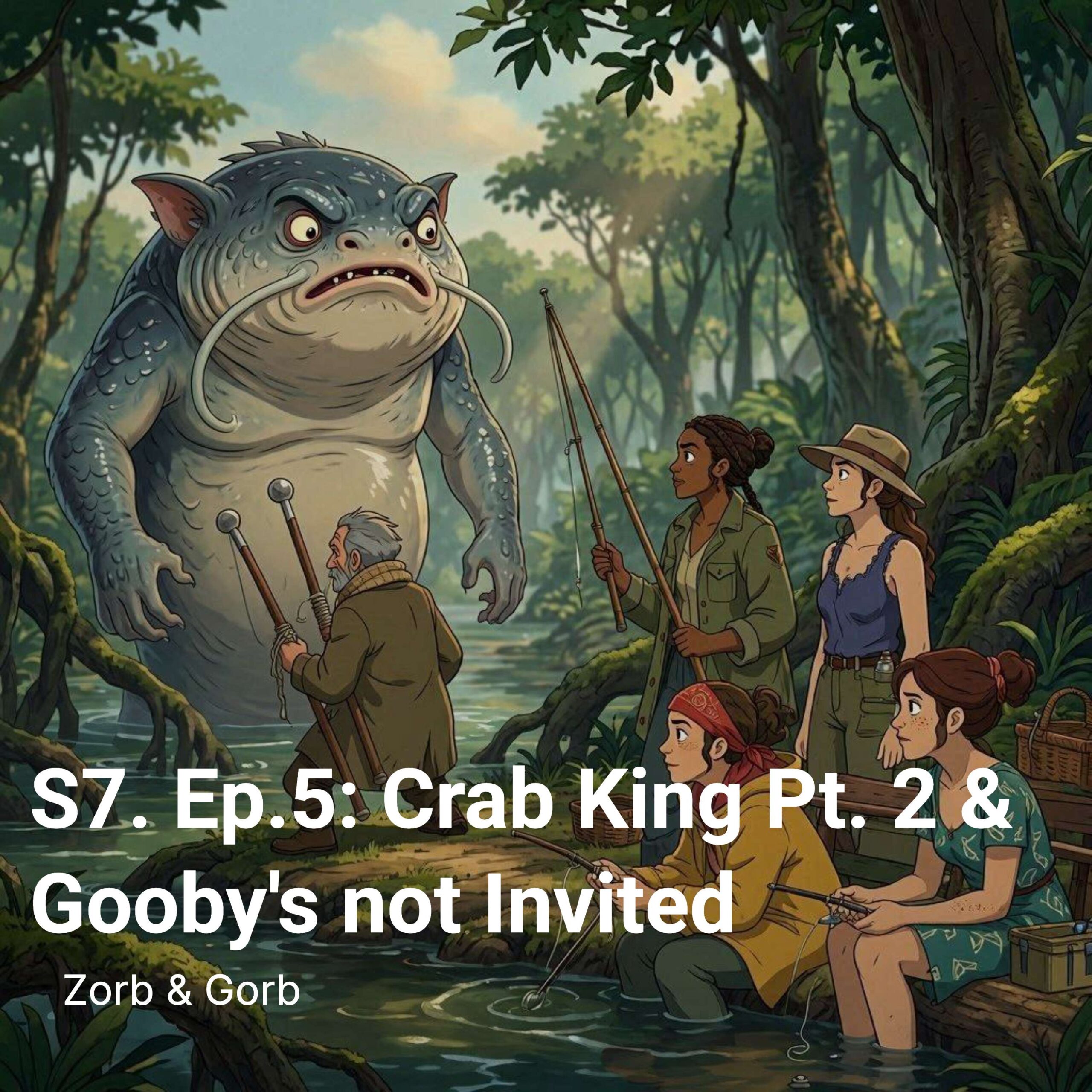 S7. Ep.5: Crab King Pt. 2 & Gooby’s not Invited